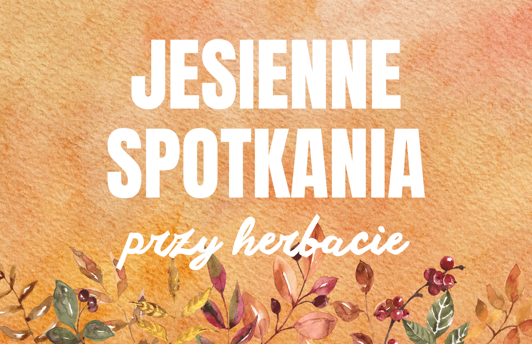 Read more about the article Jesienne spotkania przy herbacie na zamku w Dębnie